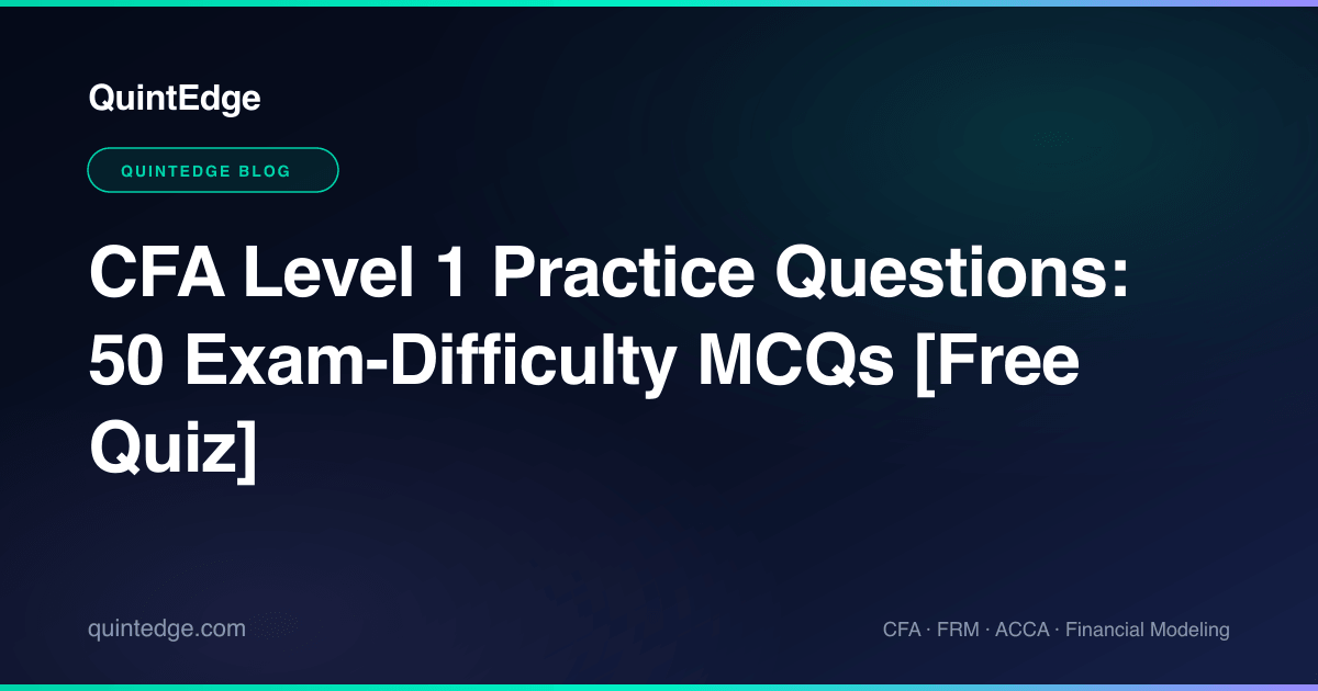 CFA Level 1 Practice Questions: 50 Exam-Difficulty MCQs [Free Quiz]